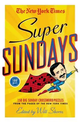 Los superdomingos del New York Times: 150 grandes crucigramas dominicales de las páginas del New York Times - The New York Times Super Sundays: 150 Big Sunday Crossword Puzzles from the Pages of the New York Times