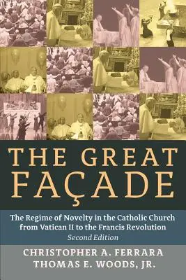 La gran fachada: El régimen de la novedad en la Iglesia católica del Vaticano II a la revolución de Francisco - The Great Facade: The Regime of Novelty in the Catholic Church from Vatican II to the Francis Revolution