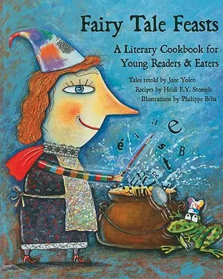 Festines de cuento de hadas: Un libro de cocina literaria para jóvenes lectores y comensales - Fairy Tale Feasts: A Literary Cookbook for Young Readers and Eaters