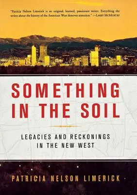 Algo en el suelo: Legados y rencores en el Nuevo Oeste - Something in the Soil: Legacies and Reckonings in the New West