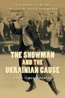 El showman y la causa ucraniana: La danza folclórica, el cine y la vida de Vasile Avramenko - The Showman and the Ukrainian Cause: Folk Dance, Film, and the Life of Vasile Avramenko