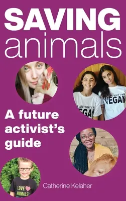 Salvar a los animales: Guía del futuro activista - Saving Animals: A Future Activist's Guide