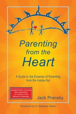 Ser padres desde el corazón: Guía de la esencia de la crianza desde dentro hacia fuera - Parenting from the Heart: A Guide to the Essence of Parenting from the Inside-Out