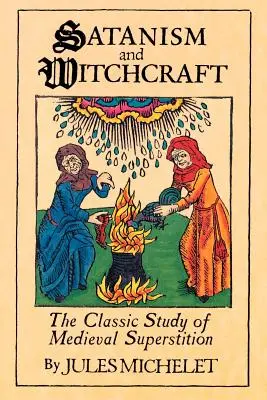 Satanismo y brujería: El estudio clásico de la superstición medieval - Satanism and Witchcraft: The Classic Study of Medieval Superstition