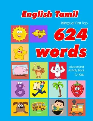 Libro de actividades educativas para niños en inglés - tamil bilingüe con las 624 palabras más importantes: tarjetas de vocabulario fáciles de aprender, ideales para bebés y niños pequeños. - English - Tamil Bilingual First Top 624 Words Educational Activity Book for Kids: Easy vocabulary learning flashcards best for infants babies toddlers