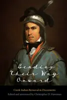 Bending Their Way Onward: La expulsión de los indios creek en los documentos - Bending Their Way Onward: Creek Indian Removal in Documents