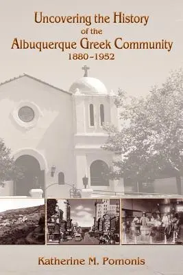 Descubriendo la historia de la comunidad griega de Alburquerque, 1880-1952 - Uncovering the History of the Albuquerque Greek Community, 1880-1952