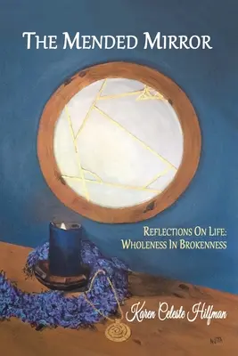 El espejo remendado: Reflexiones sobre la vida: La integridad en el quebranto - The Mended Mirror: Reflections On Life: Wholeness In Brokenness