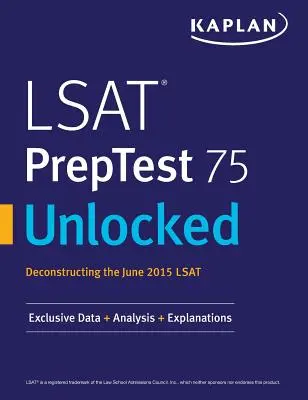 LSAT PrepTest 75 Desbloqueado: Datos exclusivos, análisis y explicaciones para el LSAT de junio de 2015 - LSAT PrepTest 75 Unlocked: Exclusive Data, Analysis & Explanations for the June 2015 LSAT