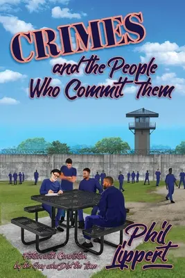 Los crímenes y la gente que los comete: Ficción con convicción por el tipo que cumplió condena - Crimes and the People Who Commit Them: Fiction with Conviction by the Guy Who Did the Time