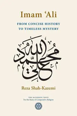 El imán Alí: de la historia concisa al misterio intemporal - Imam 'Ali From Concise History to Timeless Mystery