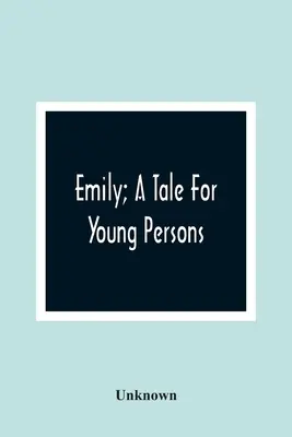 Emily; Un Cuento Para Jóvenes - Emily; A Tale For Young Persons
