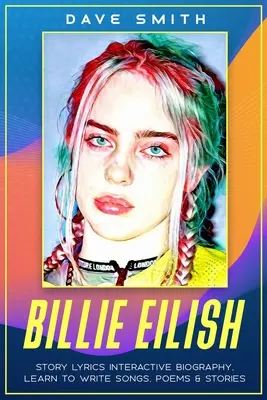 Billie Eilish Story Lyrics Interactive Biography Aprende a escribir historias, canciones y poemas - Billie Eilish: Story Lyrics Interactive Biography Learn how to write stories, songs and poems