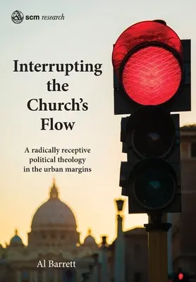 Interrumpir el flujo de la Iglesia: Una teología política radicalmente receptiva en los márgenes urbanos - Interrupting the Church's Flow: A radically receptive political theology in the urban margins