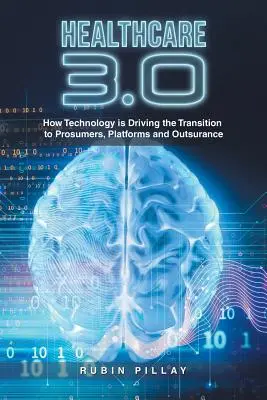 Sanidad 3.0: Cómo la tecnología está impulsando la transición hacia los prosumidores, las plataformas y la externalización - Healthcare 3.0: How Technology Is Driving the Transition to Prosumers, Platforms and Outsurance