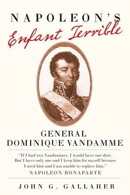 El niño terrible de Napoleón: General Dominique Vandamme - Napoleon's Enfant Terrible: General Dominique Vandamme