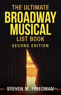 The Ultimate Broadway Musical List Book: Segunda edición - The Ultimate Broadway Musical List Book: Second Edition