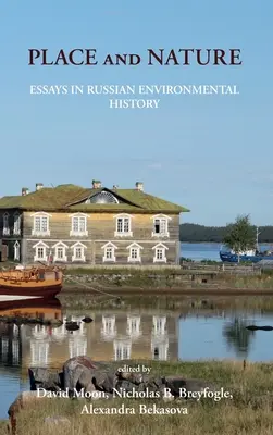 Lugar y naturaleza: Ensayos de historia medioambiental rusa - Place and Nature: Essays in Russian Environmental History