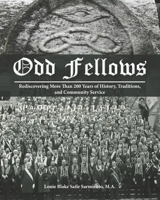 Odd Fellows: Redescubriendo más de 200 años de historia, tradiciones y servicio a la comunidad (versión en blanco y negro en rústica) - Odd Fellows: Rediscovering More Than 200 Years of History, Traditions, and Community Service (Black and white paperback version)