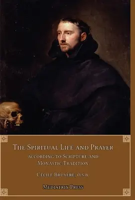 La vida espiritual y la oración: Según la Sagrada Escritura y la Tradición Monástica - The Spiritual Life and Prayer: Acording to Holy Scripture and Monastic Tradition