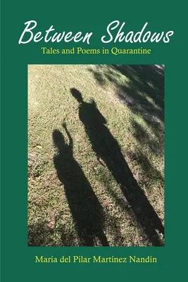 Entre Sombras: Cuentos y Poemas en Cuarentena - Between Shadows: Tales and Poems in Quarantine
