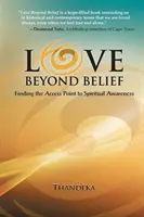 El amor más allá de la creencia: Cómo encontrar el punto de acceso a la conciencia espiritual - Love Beyond Belief: Finding the Access Point to Spiritual Awareness