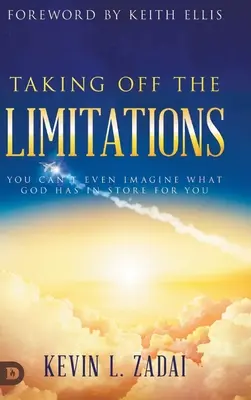 Quítate las Limitaciones: No Puedes Ni Imaginar Lo Que Dios Tiene Preparado Para Ti - Taking Off the Limitations: You Can't Even Imagine What God Has In Store for You