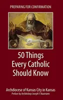 Preparación para la Confirmación: 50 cosas que todo católico debe saber - Preparing for Confirmation: 50 Things Every Catholic Should Know