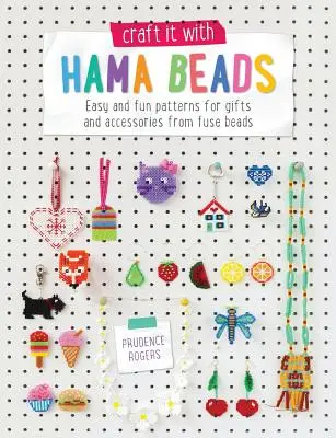 Craft It with Hama Beads: Patrones fáciles y divertidos para regalos y accesorios de Fuse Beads - Craft It with Hama Beads: Easy and Fun Patterns for Gifts and Accessories from Fuse Beads