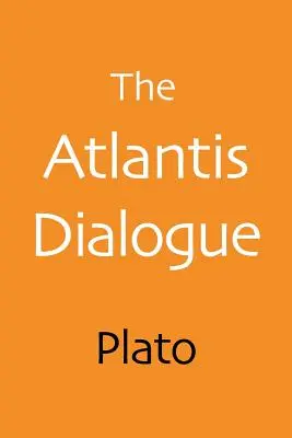 El diálogo de la Atlántida: La historia original de Platón sobre la ciudad y el continente perdidos - The Atlantis Dialogue: Plato's Original Story of the Lost City and Continent