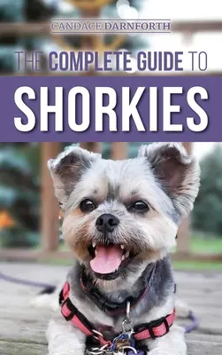 La guía completa de los Shorkies: Cómo preparar, elegir, adiestrar, alimentar, ejercitar, socializar y amar a su nuevo cachorro Shorkie - The Complete Guide to Shorkies: Preparing for, Choosing, Training, Feeding, Exercising, Socializing, and Loving Your New Shorkie Puppy