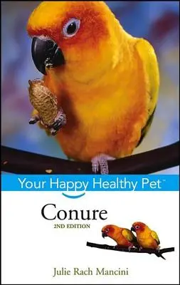 Conure: Su mascota feliz y sana - Conure: Your Happy Healthy Pet