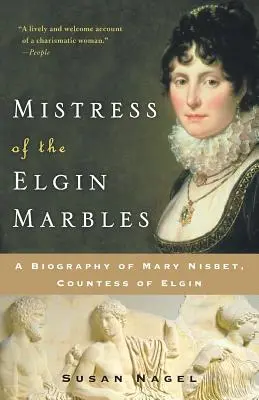 La dueña de los mármoles de Elgin: Biografía de Mary Nisbet, condesa de Elgin - Mistress of the Elgin Marbles: A Biography of Mary Nisbet, Countess of Elgin