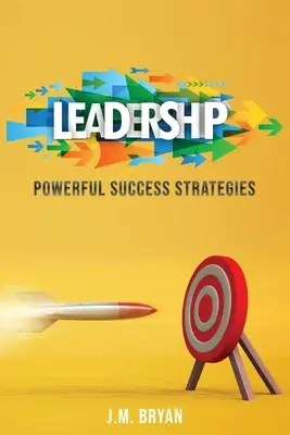 El liderazgo: Poderosas estrategias de éxito - Leadership: Powerful Success Strategies