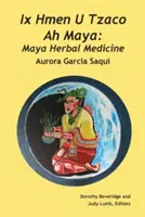 IX Hmen U Tzaco Ah Maya: Medicina herbal maya - IX Hmen U Tzaco Ah Maya: Maya Herbal Medicine