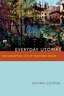 Utopías cotidianas: La vida conceptual de los espacios prometedores - Everyday Utopias: The Conceptual Life of Promising Spaces