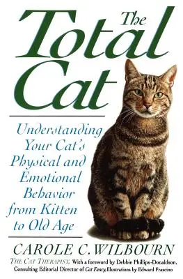 El Gato Total: Comprendiendo el Comportamiento Físico y Emocional de su Gato desde el Gatito hasta la Vejez - The Total Cat: Understanding Your Cat's Physical and Emotional Behavior from Kitten to Old Age