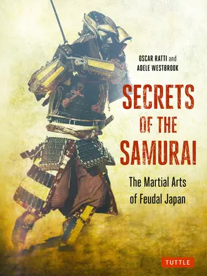 Los secretos de los samuráis: Las artes marciales del Japón feudal - Secrets of the Samurai: The Martial Arts of Feudal Japan