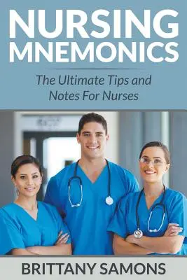 Enfermería Mnemónicos: Lo último en consejos y notas para enfermeras - Nursing Mnemonics: The Ultimate Tips and Notes For Nurses