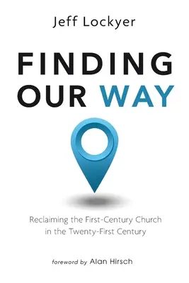 Encontrando nuestro camino: Recuperar la Iglesia del siglo I en el siglo XXI - Finding Our Way: Reclaiming the First-Century Church in the Twenty-First Century