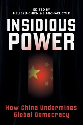 Poder insidioso: Cómo China socava la democracia mundial - Insidious Power: How China Undermines Global Democracy