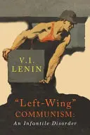 El comunismo de izquierdas: Un trastorno infantil - Left-Wing Communism: An Infantile Disorder