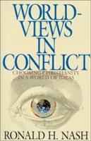 Cosmovisiones en conflicto: Elegir el cristianismo en el mundo de las ideas - Worldviews in Conflict: Choosing Christianity in the World of Ideas