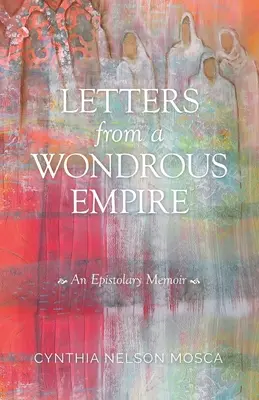 Cartas de un imperio maravilloso: Memorias epistolares - Letters from A Wondrous Empire: An Epistolary Memoir