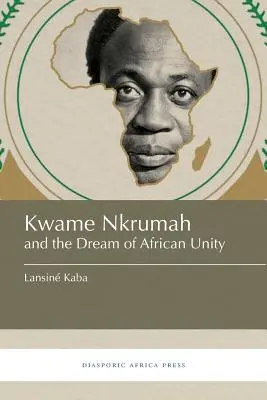 Kwame Nkrumah y el sueño de la unidad africana - Kwame Nkrumah and the Dream of African Unity