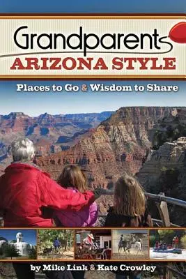 Abuelos al estilo de Arizona: Lugares para visitar y sabiduría para compartir - Grandparents Arizona Style: Places to Go & Wisdom to Share