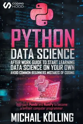 Ciencia de datos en Python: Guía para después del trabajo para empezar a aprender Ciencia de Datos por tu cuenta. Evite los errores comunes de los principiantes de la codificación. Acércate a Panda - Python data science: After work guide to start learning Data Science on your own. Avoid common beginners mistakes of coding. Approach Panda