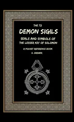 Los 72 Sigilos Del Demonio, Sellos Y Símbolos De La Llave Menor De Salomón, Libro De Consulta De Bolsillo - The 72 Demon Sigils, Seals And Symbols Of The Lesser Key Of Solomon, A Pocket Reference Book