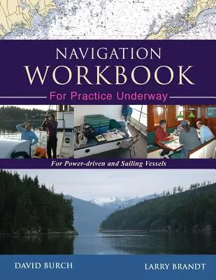 Navigation Workbook For Practice Underway: Para embarcaciones a motor y a vela - Navigation Workbook For Practice Underway: For Power-Driven and Sailing Vessels