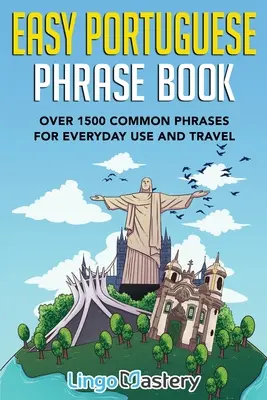 Libro de frases fáciles en portugués: Más de 1500 frases comunes para uso diario y viajes - Easy Portuguese Phrase Book: Over 1500 Common Phrases For Everyday Use And Travel